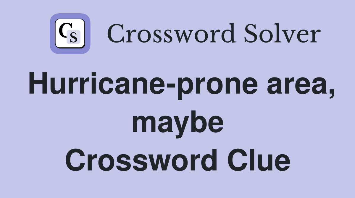 Hurricane-prone area, maybe Crossword Clue
