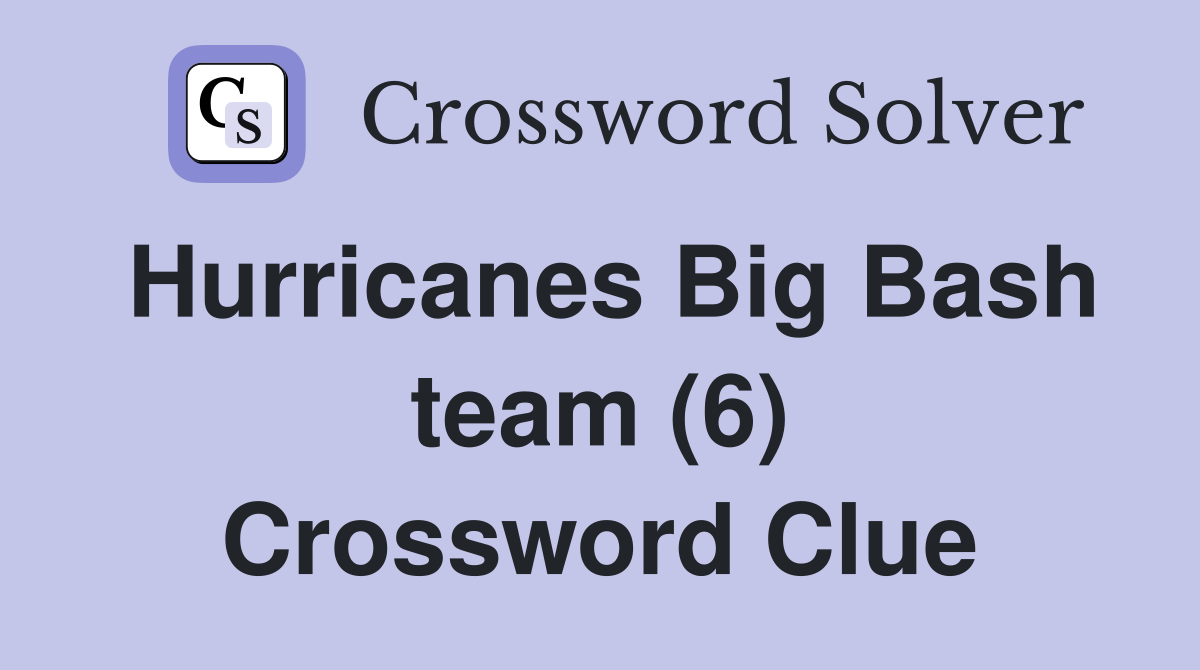 Hurricanes Big Bash team (6) Crossword Clue