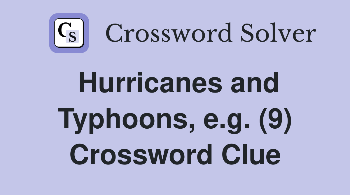 Hurricanes and Typhoons, e.g. (9) Crossword Clue