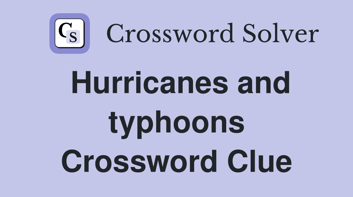 Hurricanes and typhoons Crossword Clue