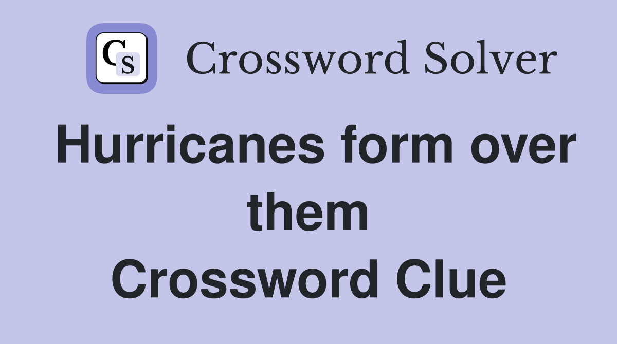 Hurricanes form over them Crossword Clue