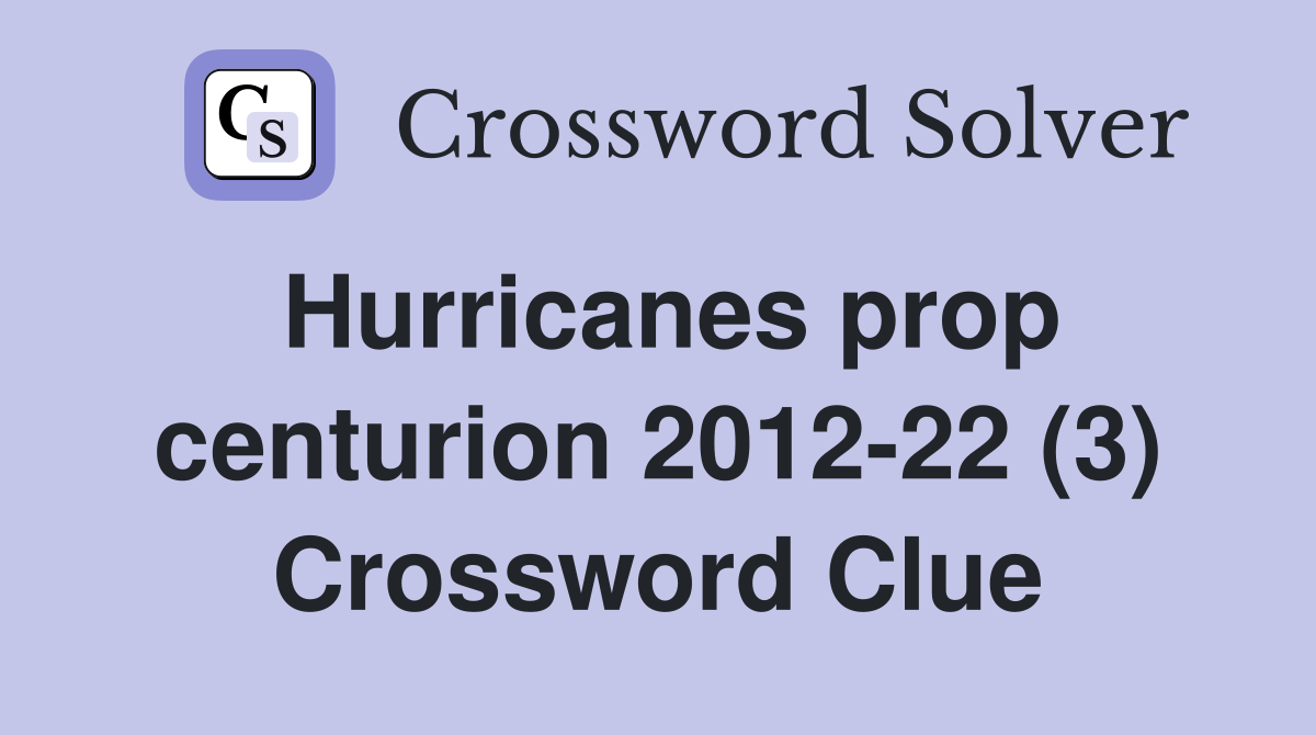 Hurricanes prop centurion 2012-22 (3) Crossword Clue