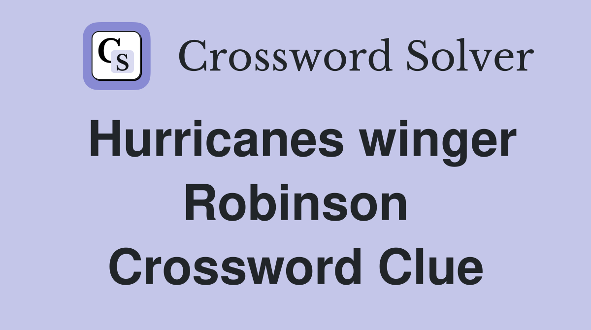 Hurricanes winger Robinson Crossword Clue