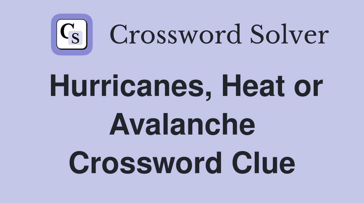 Hurricanes, Heat or Avalanche Crossword Clue