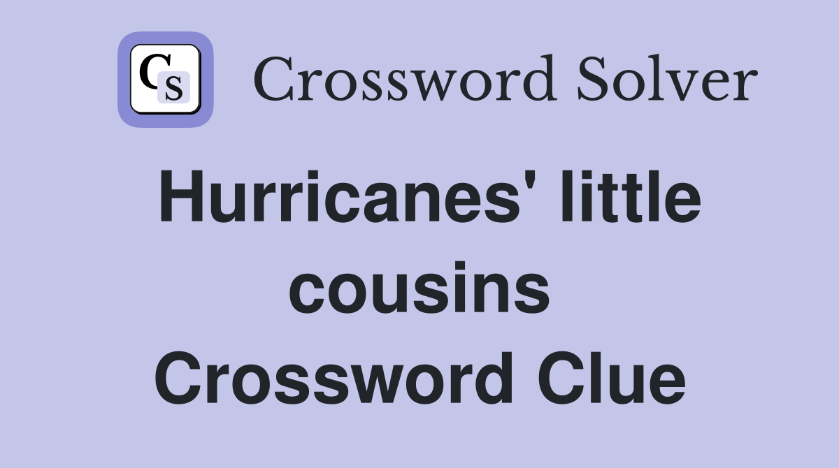 Hurricanes' little cousins Crossword Clue