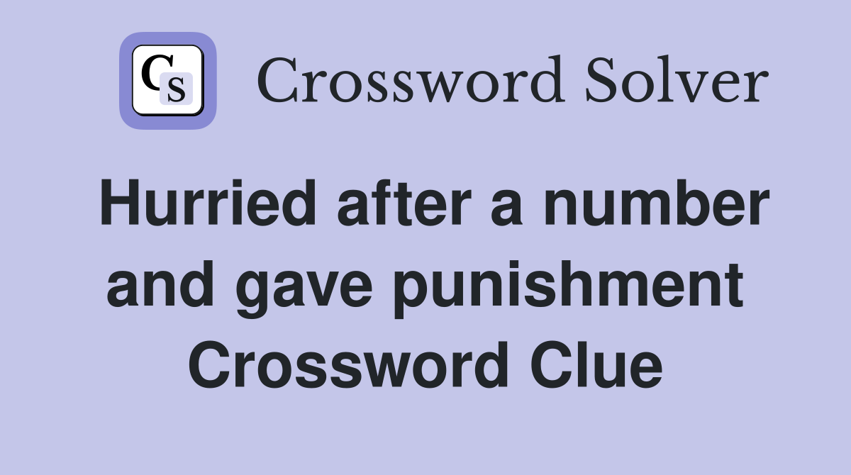 Hurried after a number and gave punishment Crossword Clue