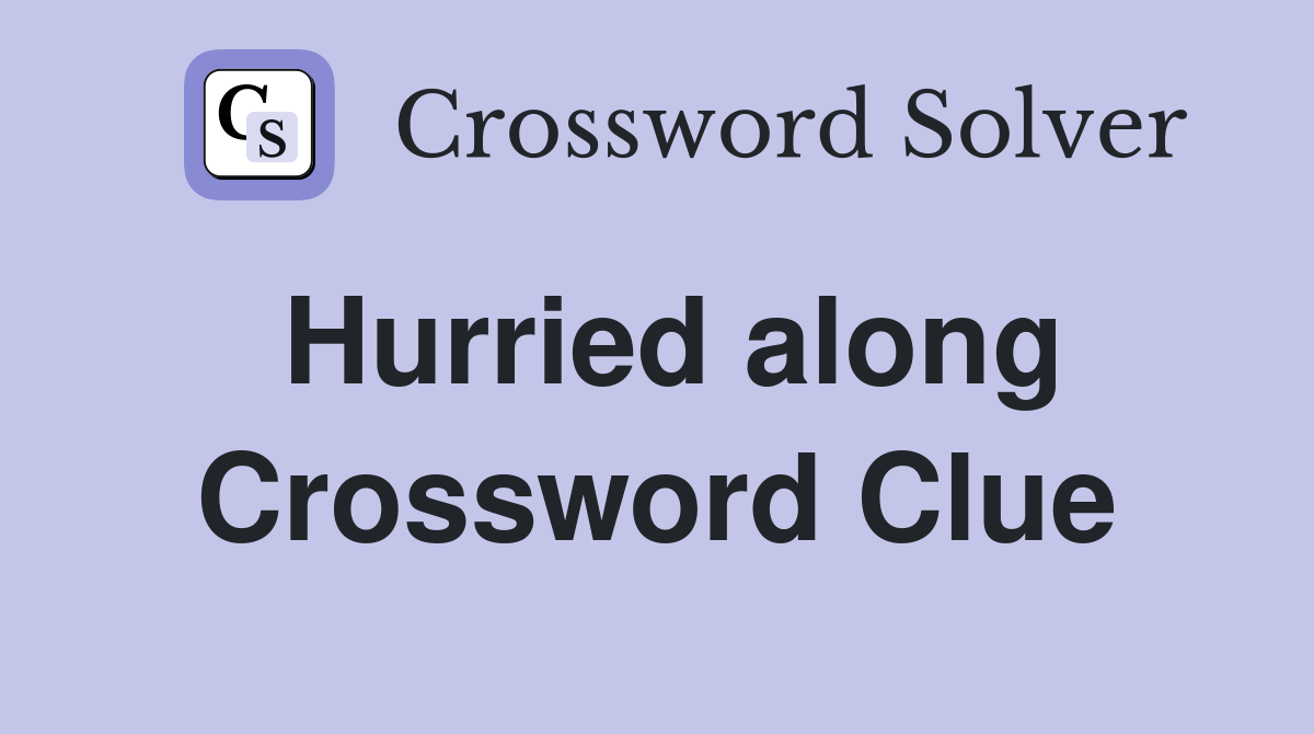 Hurried along Crossword Clue