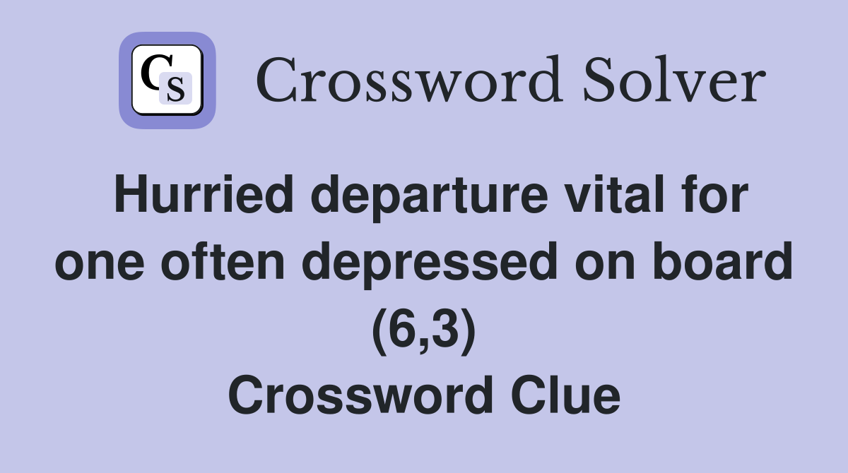 Hurried departure vital for one often depressed on board (6,3) Crossword Clue