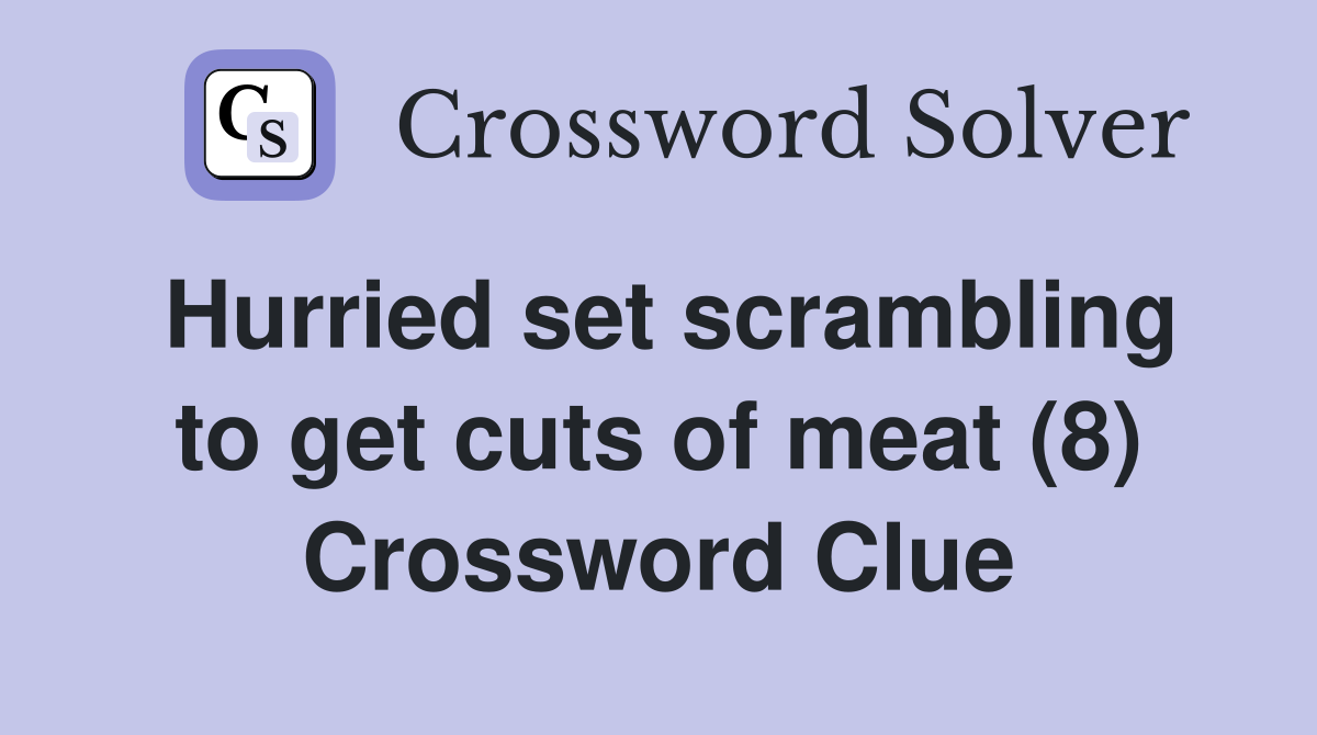 Hurried set scrambling to get cuts of meat (8) Crossword Clue