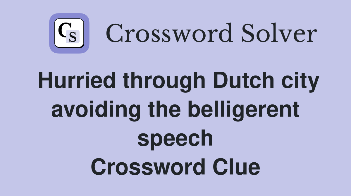 Hurried through Dutch city avoiding the belligerent speech Crossword Clue