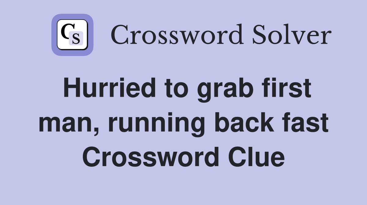 Hurried to grab first man, running back fast Crossword Clue
