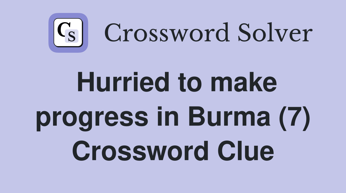 Hurried to make progress in Burma (7) Crossword Clue