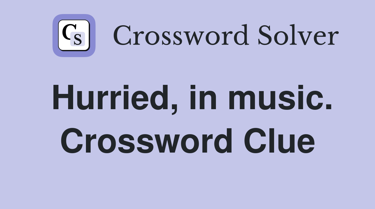 Hurried, in music. Crossword Clue