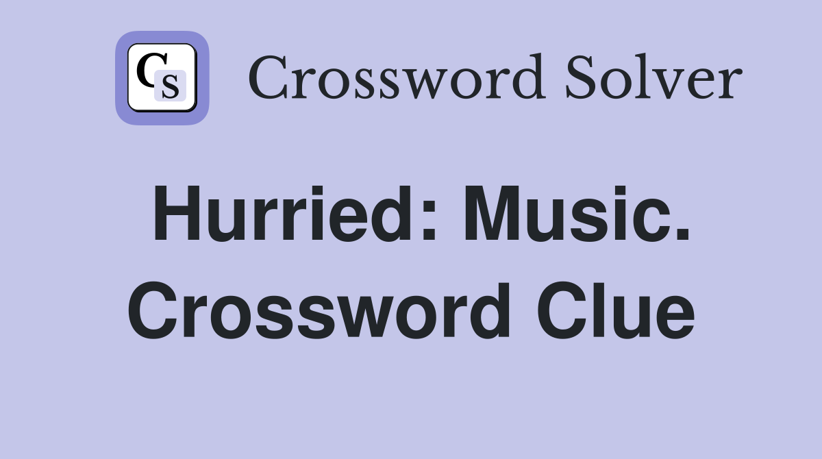 Hurried: Music. Crossword Clue