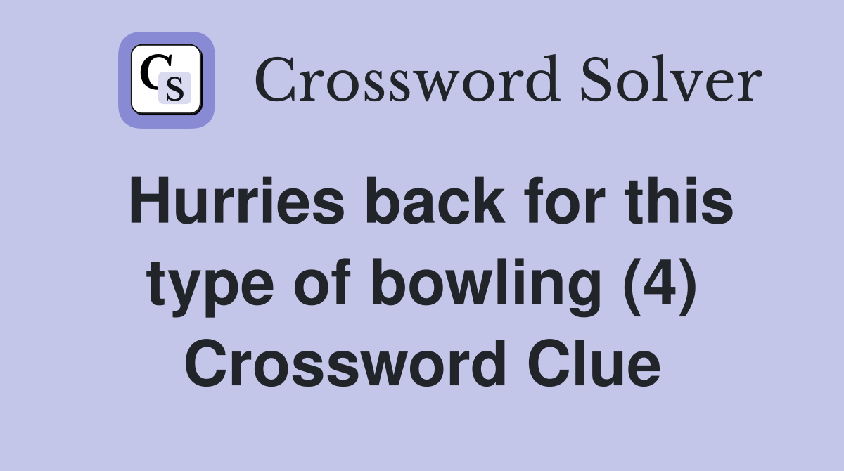 Hurries back for this type of bowling (4) Crossword Clue