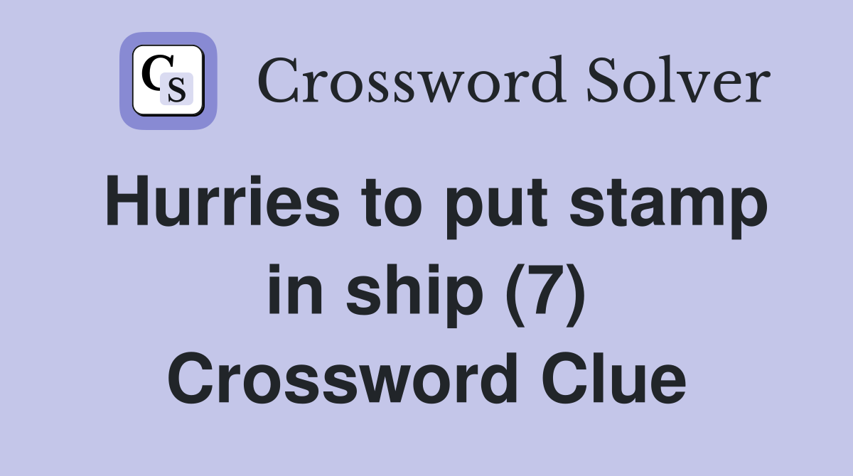 Hurries to put stamp in ship (7) Crossword Clue