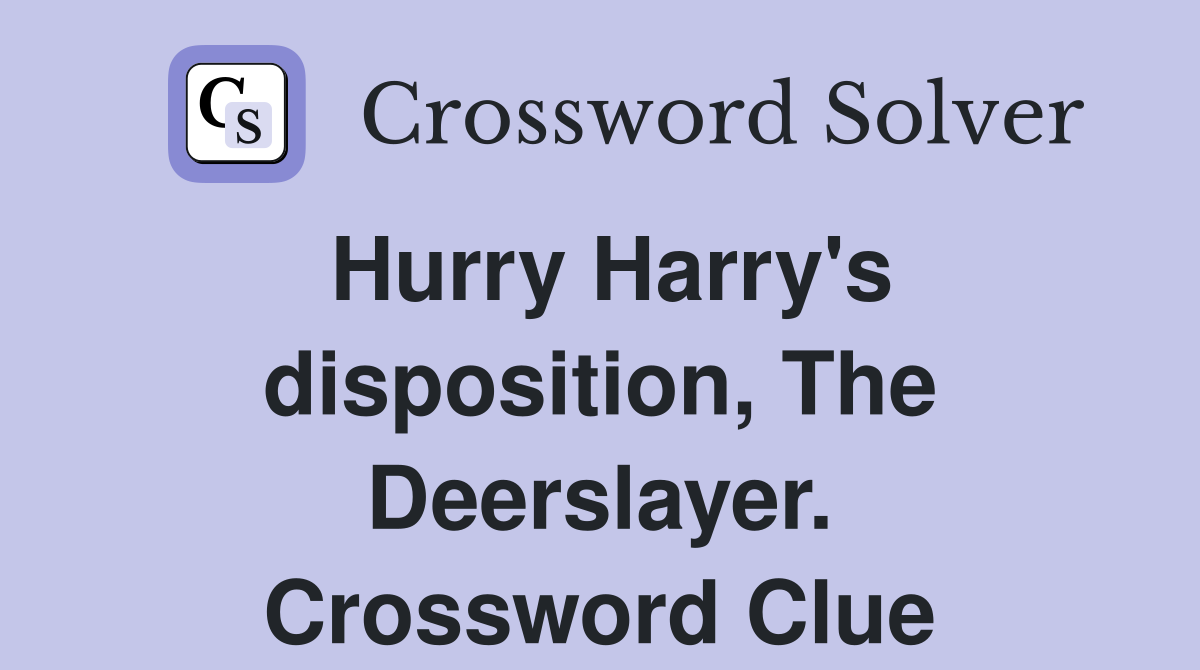 Hurry Harry's disposition, The Deerslayer. Crossword Clue