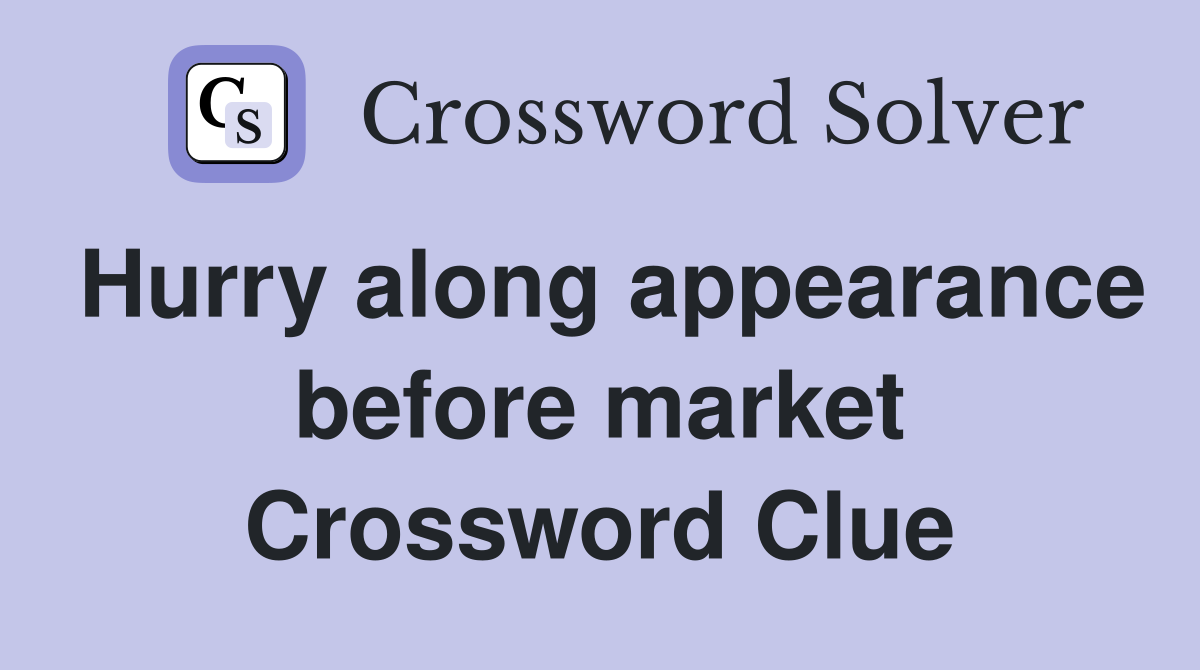 Hurry along appearance before market Crossword Clue
