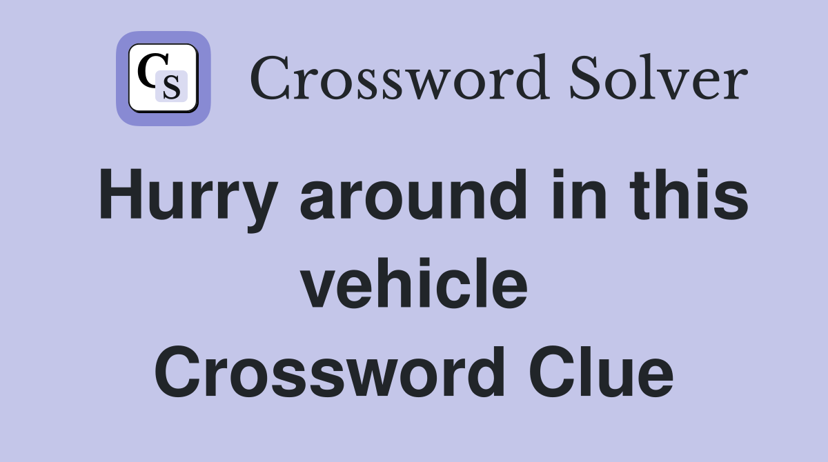 Hurry around in this vehicle Crossword Clue