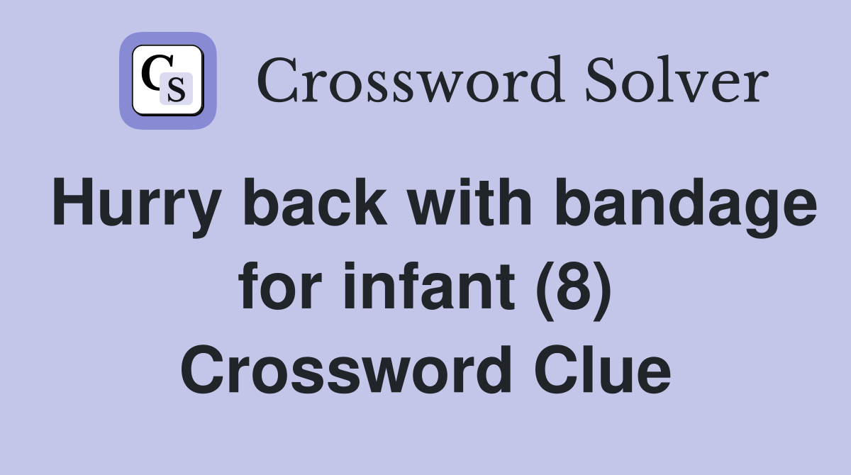 Hurry back with bandage for infant (8) Crossword Clue