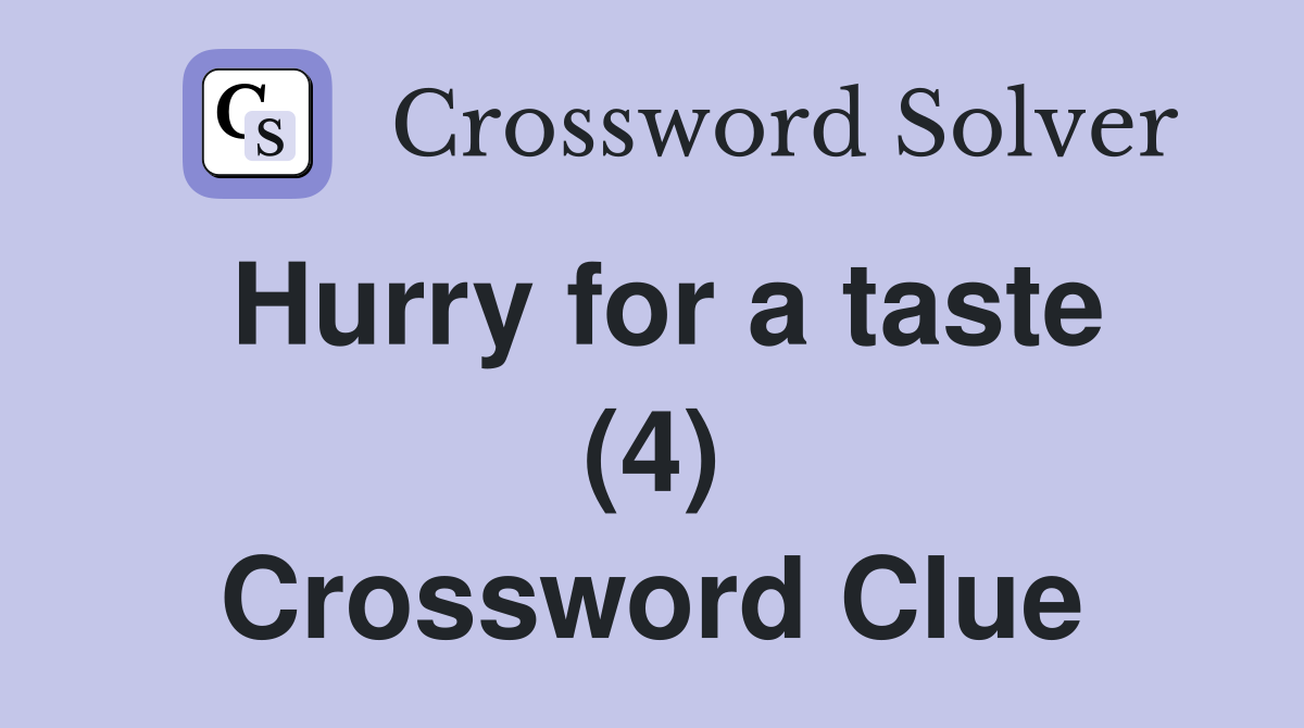 Hurry for a taste (4) Crossword Clue