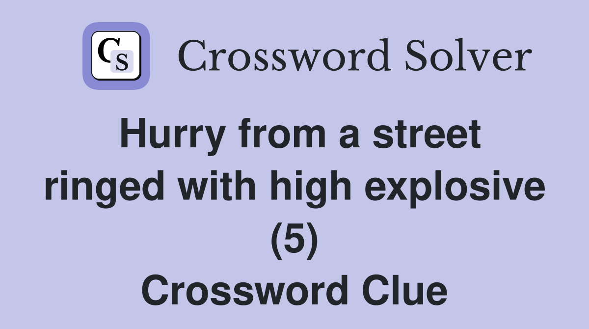 Hurry from a street ringed with high explosive (5) Crossword Clue