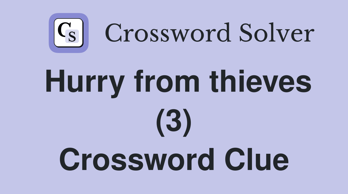 Hurry from thieves (3) Crossword Clue