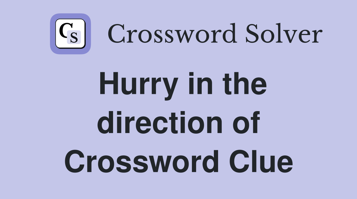 Hurry in the direction of Crossword Clue