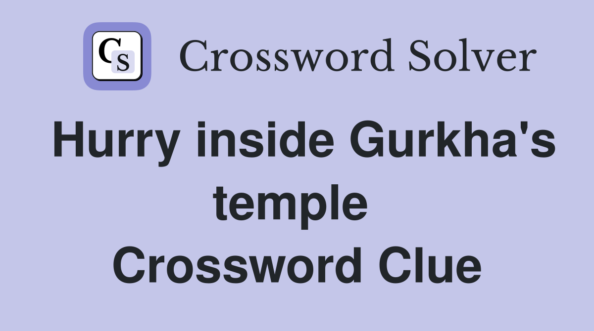 Hurry inside Gurkha's temple  Crossword Clue