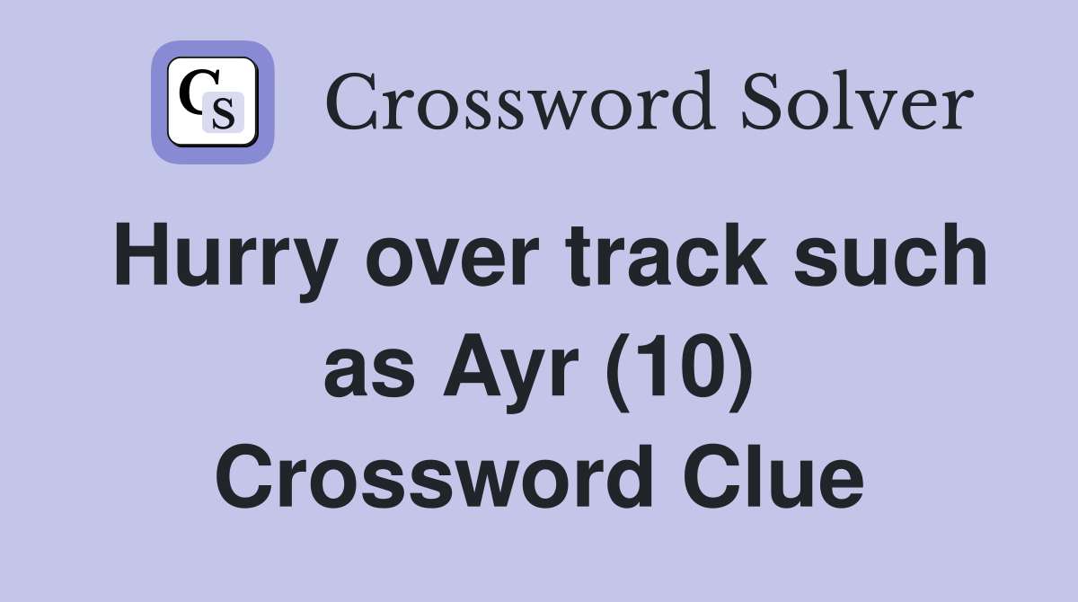Hurry over track such as Ayr (10) Crossword Clue
