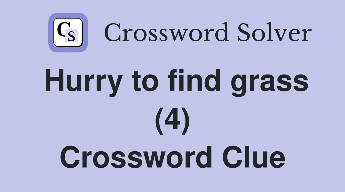 Hurry to find grass (4) Crossword Clue