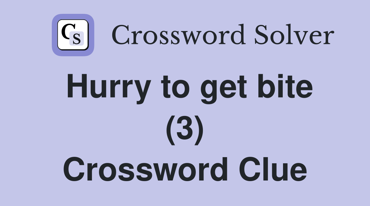 Hurry to get bite (3) Crossword Clue