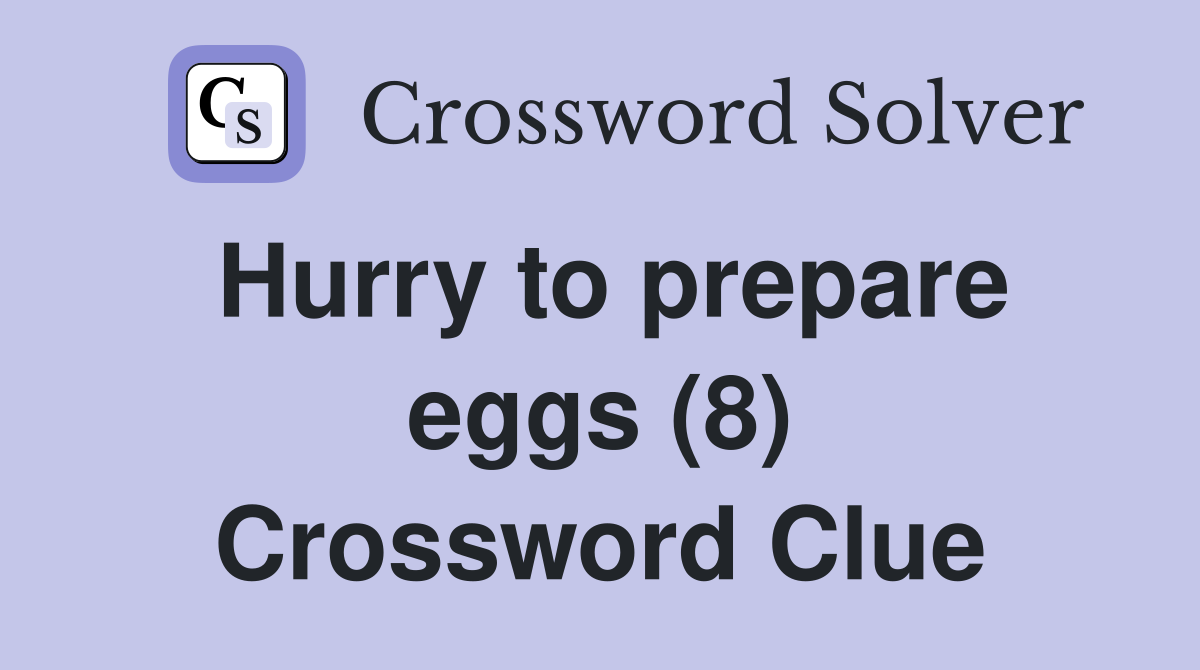 Hurry to prepare eggs (8) Crossword Clue