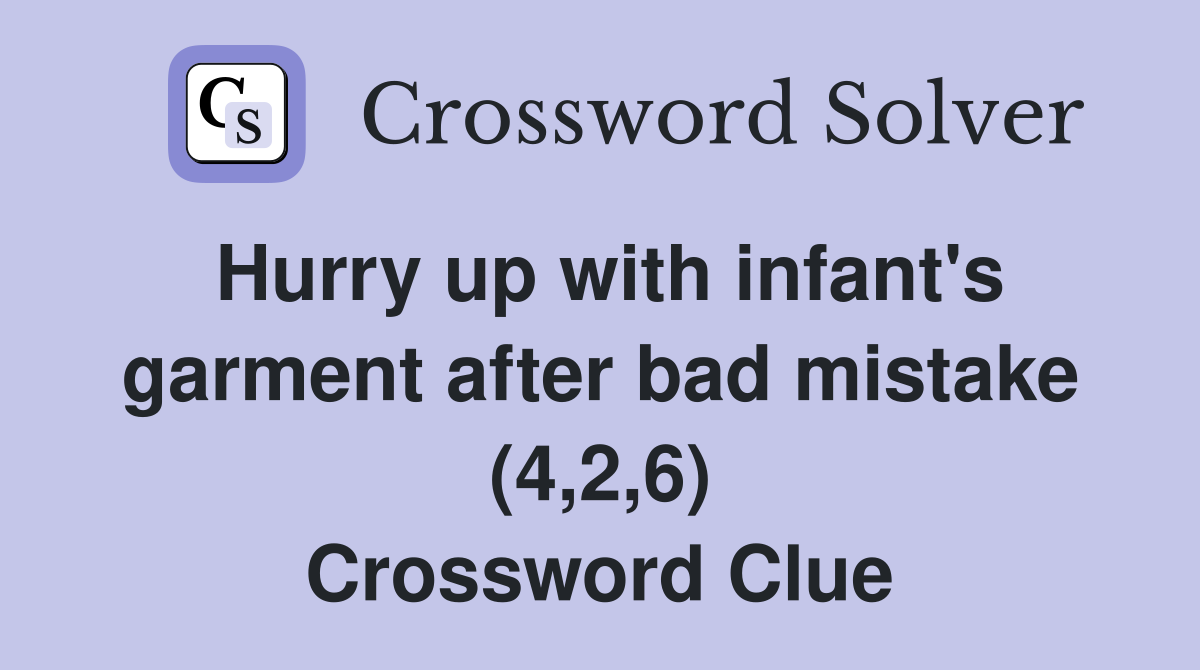 Hurry up with infant's garment after bad mistake (4,2,6) Crossword Clue