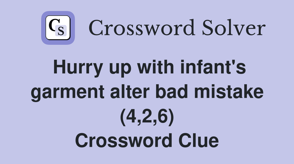 Hurry up with infant's garment alter bad mistake (4,2,6) Crossword Clue