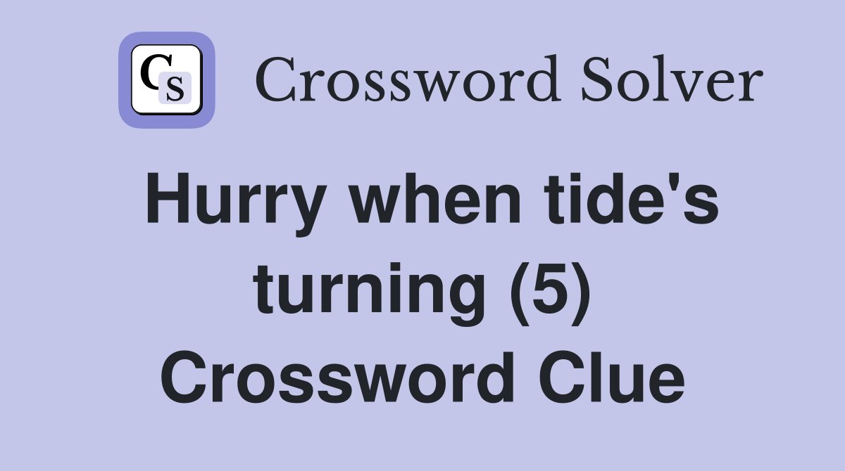Hurry when tide's turning (5) Crossword Clue