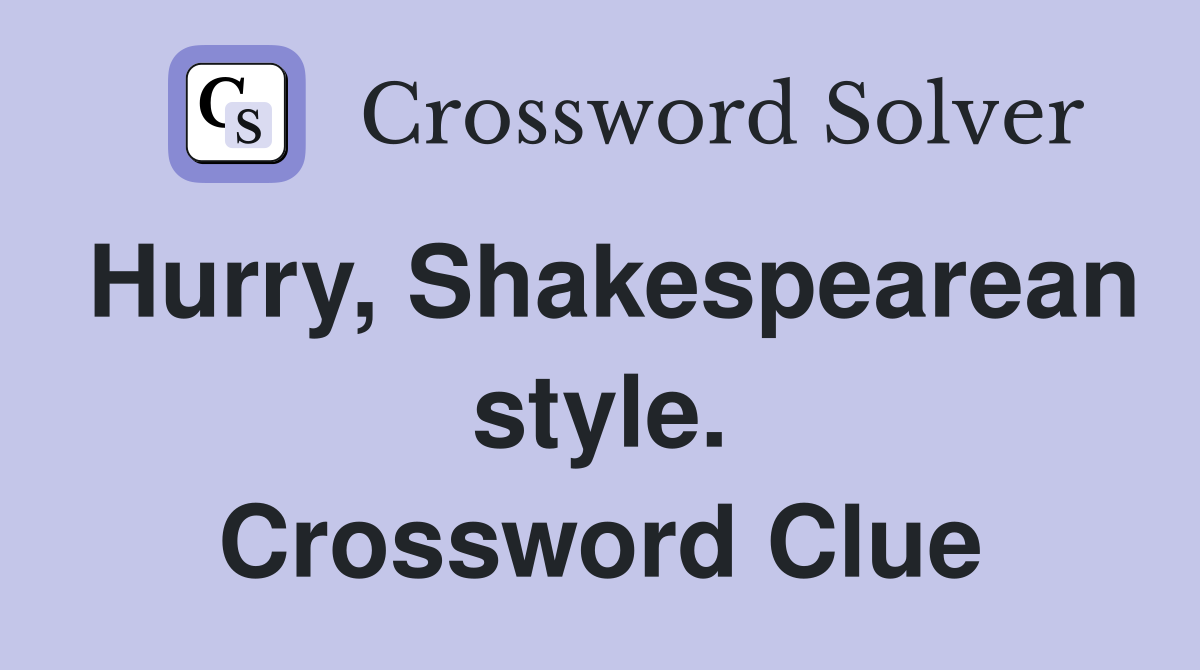 Hurry, Shakespearean style. Crossword Clue