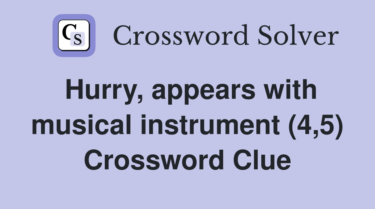 Hurry, appears with musical instrument (4,5) Crossword Clue