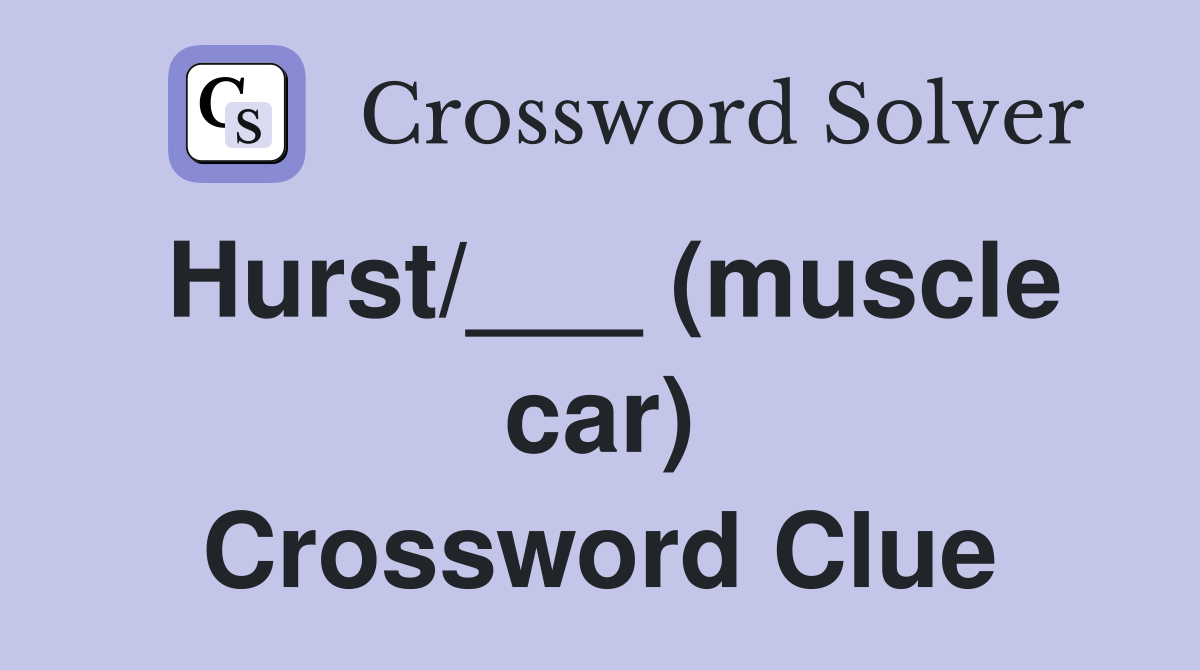 Hurst/___ (muscle car) Crossword Clue