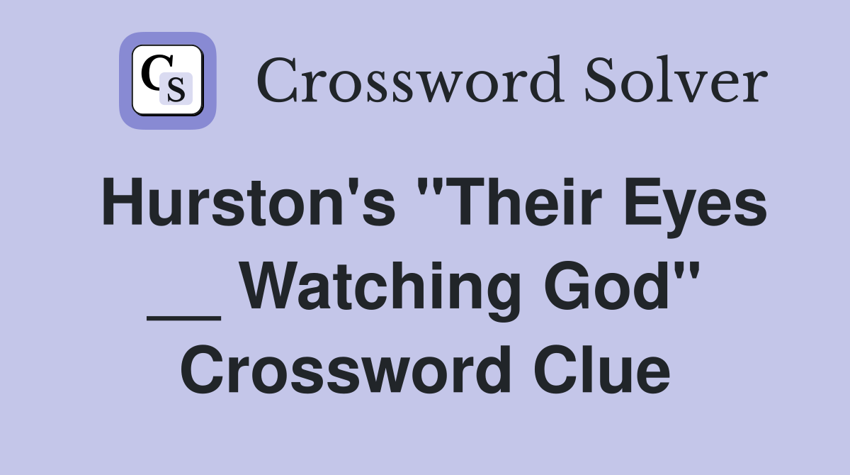 Hurston's "Their Eyes __ Watching God" Crossword Clue