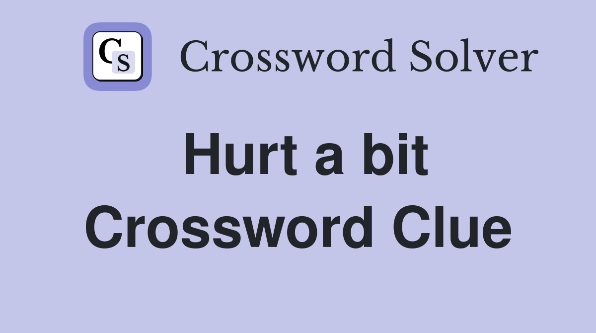 Hurt a bit Crossword Clue