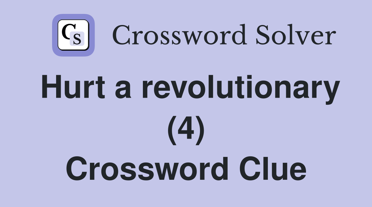 Hurt a revolutionary (4) Crossword Clue