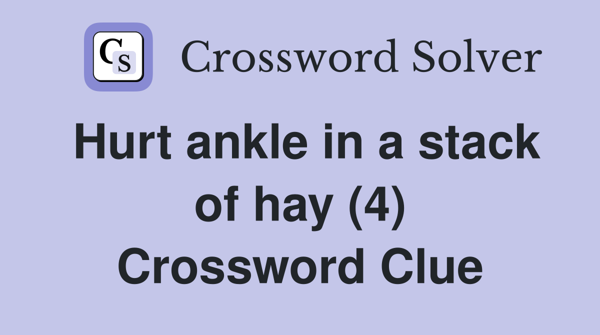 Hurt ankle in a stack of hay (4) Crossword Clue