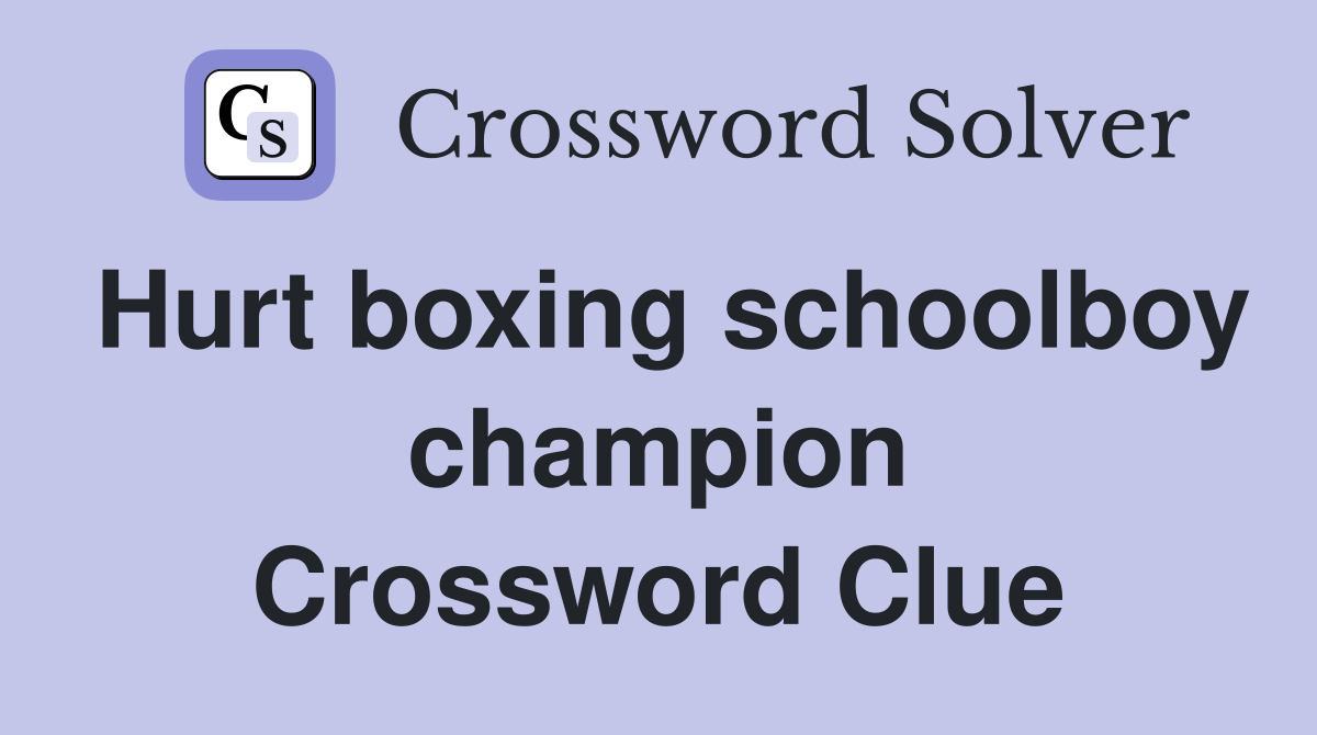 Hurt boxing schoolboy champion Crossword Clue