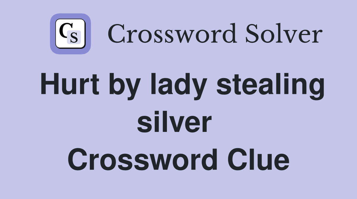 Hurt by lady stealing silver  Crossword Clue