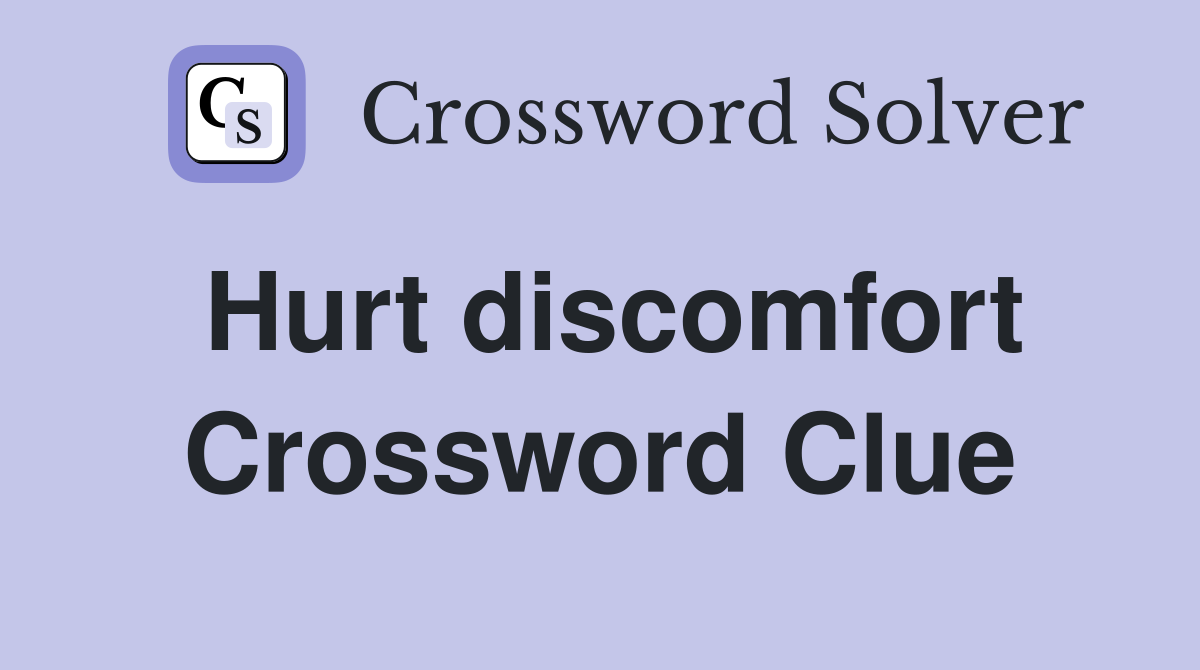 Hurt discomfort Crossword Clue