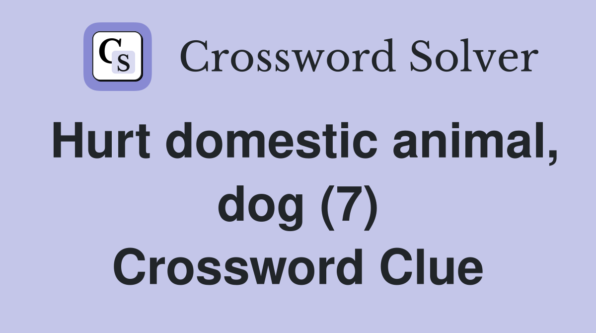 Hurt domestic animal, dog (7) Crossword Clue