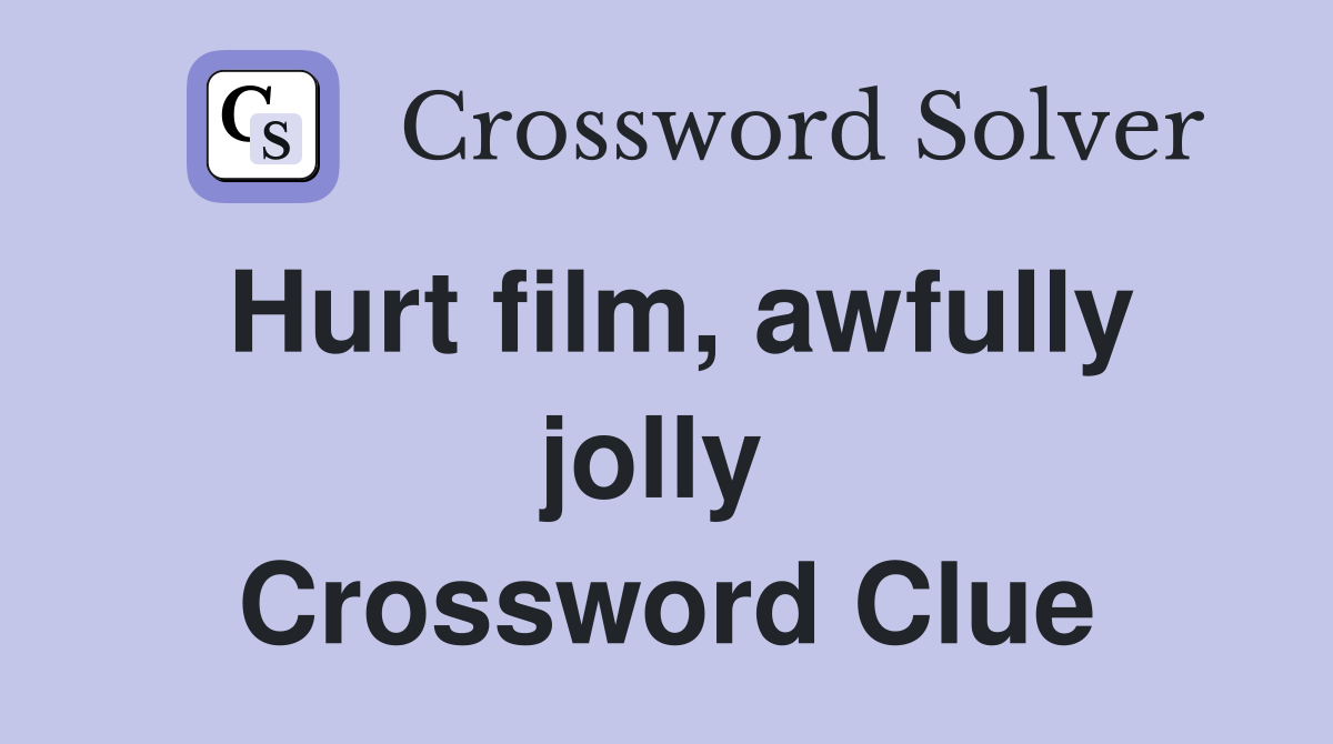 Hurt film, awfully jolly  Crossword Clue
