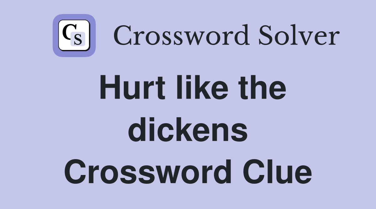 Hurt like the dickens Crossword Clue