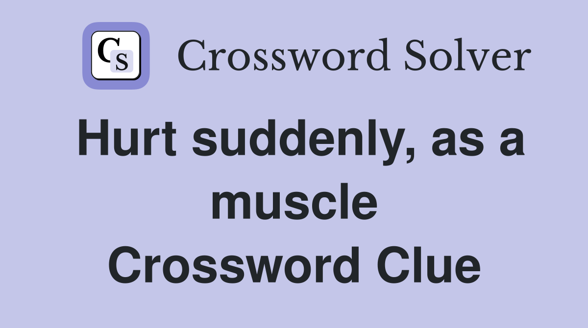 Hurt suddenly, as a muscle Crossword Clue